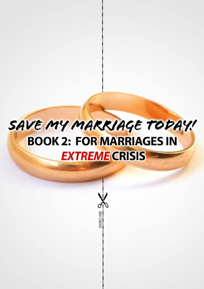 Book 2: Save My Marriage Today! For Marriages In Extreme Crisis